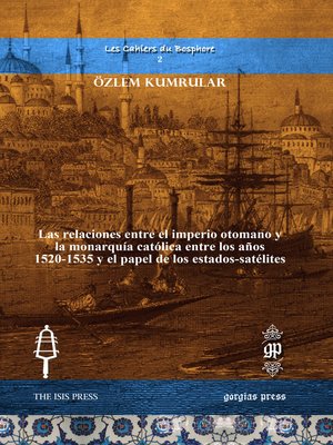 cover image of Las relaciones entre el imperio otomano y la monarquía católica entre los años 1520-1535 y el papel de los estados-satélites